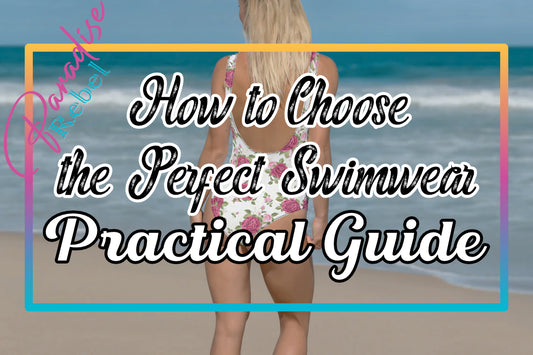 How to Choose the Perfect Swimwear: Practical Guide